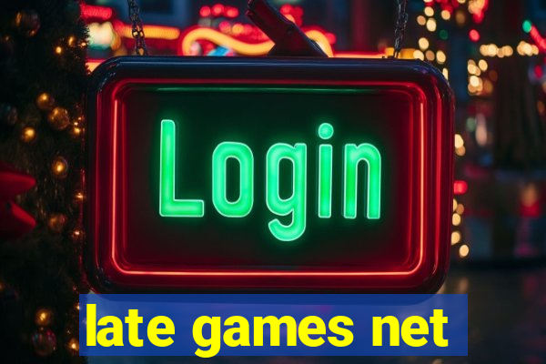 late games net